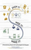 Shop It! Mise It! Make It!: Pronounced "Meeeeeese like Cheese" Change the Way You Cook