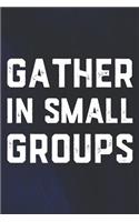 Gather In Small Groups: Daily Success, Motivation and Everyday Inspiration For Your Best Year Ever, 365 days to more Happiness Motivational Year Long Journal / Daily Notebo