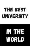 The Best University In The World: Great Gift Idea, Motivational Notebook, Journal, Diary, Planner, Funny Office Journals (110 Lined Pages, Size 6 x 9)
