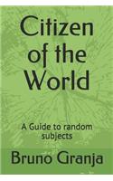 Citizen of the World: A Guide to random subjects(Citizen of the World)