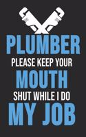 Plumber Please Keep Your Mouth Shut While I Do My Job: 6 x 9 Squared Notebook for Plumber, Craftsman & Pipe Fitter