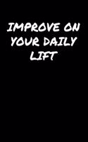 Improve On Your Daily Lift: A soft cover blank lined journal to jot down ideas, memories, goals, and anything else that comes to mind.