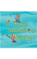 Nous souhaitons pêcher