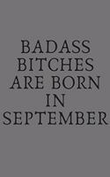 Badass Bitches Are Born in September: Blank Lined Journal 6x9 110 Pages - gift for graduation, for adults, for entrepeneur, for women, for men