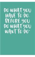 Do What You Have to Do, Before You Do What You Want to Do