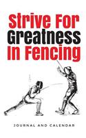 Strive for Greatness in Fencing: Blank Lined Journal with Calendar for Fencers