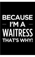 Because I'm a Waitress That's Why: Blank Lined Novelty Office Humor Themed Notebook to Write In: With a Practical and Versatile Wide Rule Interior