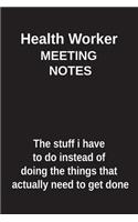 Health Worker Meeting Notes the Stuff I Have to Do Instead of Doing the Things That Actually Need to Get Done: Blank Lined Notebook / Journal Gift Idea