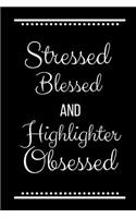 Stressed Blessed Highlighter Obsessed: Funny Slogan -120 Pages 6 X 9