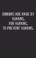 Condoms Are Made by Humans, for Humans, to Prevent Humans: Notizbuch / Tagebuch / Heft Mit Linierten Seiten. Notizheft Mit Linien, Journal, Planer Für Termine Oder To-Do-Liste.