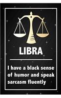 Libra - I have a black sense of humor and speak sarcasm fluently: Funny Libra Star Sign Horoscope Notebook Blank Lined Journal Gift For An Astrology Zodiac Sign Enthusiast