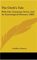 The Clerk's Tale: With Life, Grammar, Notes, and an Etymological Glossary (1883)