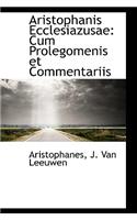 Aristophanis Ecclesiazusae: Cum Prolegomenis Et Commentariis