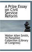 A Prize Essay on Civil Service Reform