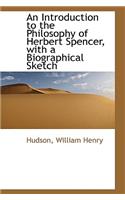 An Introduction to the Philosophy of Herbert Spencer, with a Biographical Sketch