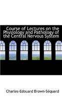 Course of Lectures on the Physiology and Pathology of the Central Nervous System