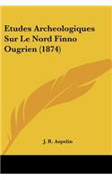 Etudes Archeologiques Sur Le Nord Finno Ougrien (1874)