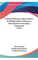 P. Rami Dialecticae Libris Duobus, Et Philippi Melan. Dialecticae Libris Quatuor Descriptae, Comparatio (1595)