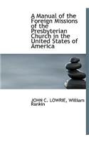 A Manual of the Foreign Missions of the Presbyterian Church in the United States of America
