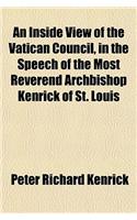 An Inside View of the Vatican Council, in the Speech of the Most Reverend Archbishop Kenrick of St. Louis