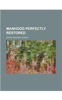 Manhood Perfectly Restored