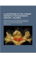 Illustrations of the Literary History of the Eighteenth Century (Volume 4); Consisting of Authentic Memoirs and Original Letters of Eminent Persons an