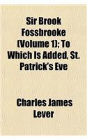 Sir Brook Fossbrooke (Volume 1); To Which Is Added, St. Patrick's Eve: (English)