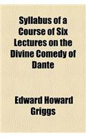 Syllabus of a Course of Six Lectures on the Divine Comedy of Dante