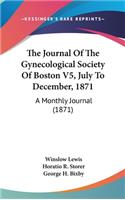 Journal Of The Gynecological Society Of Boston V5, July To December, 1871