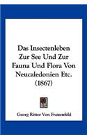 Das Insectenleben Zur See Und Zur Fauna Und Flora Von Neucaledonien Etc. (1867)