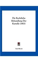 Die Rechtliche Behandlung Der Kartelle (1903)