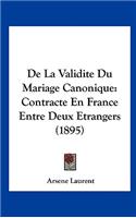 de La Validite Du Mariage Canonique: Contracte En France Entre Deux Etrangers (1895)