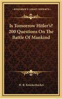 Is Tomorrow Hitler's? 200 Questions On The Battle Of Mankind