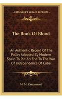 Book of Blood: An Authentic Record of the Policy Adopted by Modern Spain to Put an End to the War of Independence of Cuba(English)