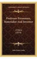 Professor Pressensee, Materialist And Inventor