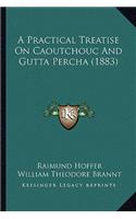 Practical Treatise on Caoutchouc and Gutta Percha (1883)