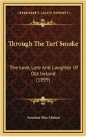 Through the Turf Smoke: The Love, Lore and Laughter of Old Ireland (1899)