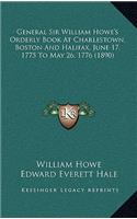 General Sir William Howe's Orderly Book At Charlestown, Boston And Halifax, June 17, 1775 To May 26, 1776 (1890)