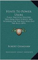 Hints to Power Users: Plain, Practical Pointers, Free from High Science, and Intended for the Man Who Pays the Bills (1891)