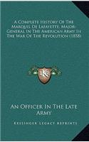 A Complete History of the Marquis de Lafayette, Major-General in the American Army in the War of the Revolution (1858)