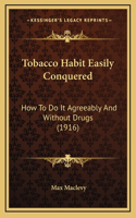 Tobacco Habit Easily Conquered
