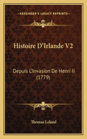 Histoire D'Irlande V2: Depuis L'Invasion De Henri II (1779)(French)