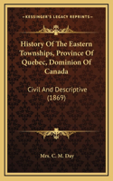 History Of The Eastern Townships, Province Of Quebec, Dominion Of Canada