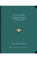 Le Cas De Conscience: Comedie (1867)