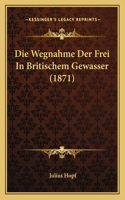 Wegnahme Der Frei In Britischem Gewasser (1871)