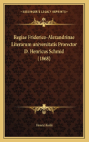 Regiae Friderico-Alexandrinae Literarum universitatis Prorector D. Henricus Schmid (1868)