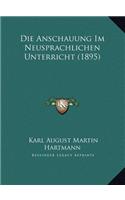Die Anschauung Im Neusprachlichen Unterricht (1895)