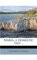 Maria, a Domestic Tale ..