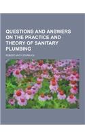 Questions and Answers on the Practice and Theory of Sanitary Plumbing