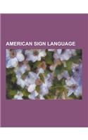 American Sign Language: American Manual Alphabet, American Sign Language Grammar, American Sign Language Literature, ASL-Phabet, ASL Rose, Dea